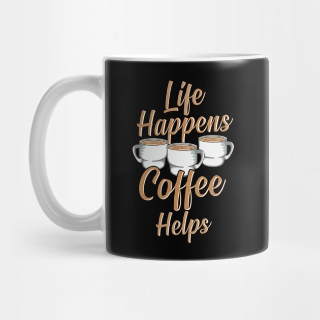 Life Happens Coffee Helps Funny Caffeine Lover by theperfectpresents